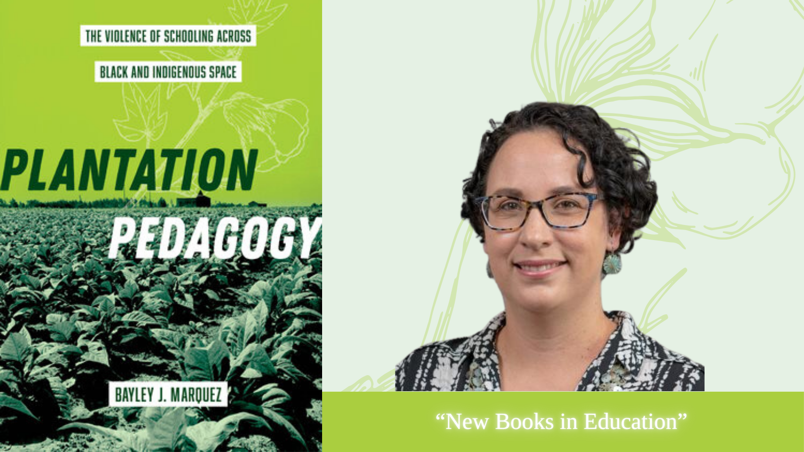 Cover of the book "Plantation Pedagogy" by Bayley J. Marquez on the left. On the right, Dr. Marquez wearing glasses and a patterned shirt is shown with a green background. Text reads: "New Books in Education.