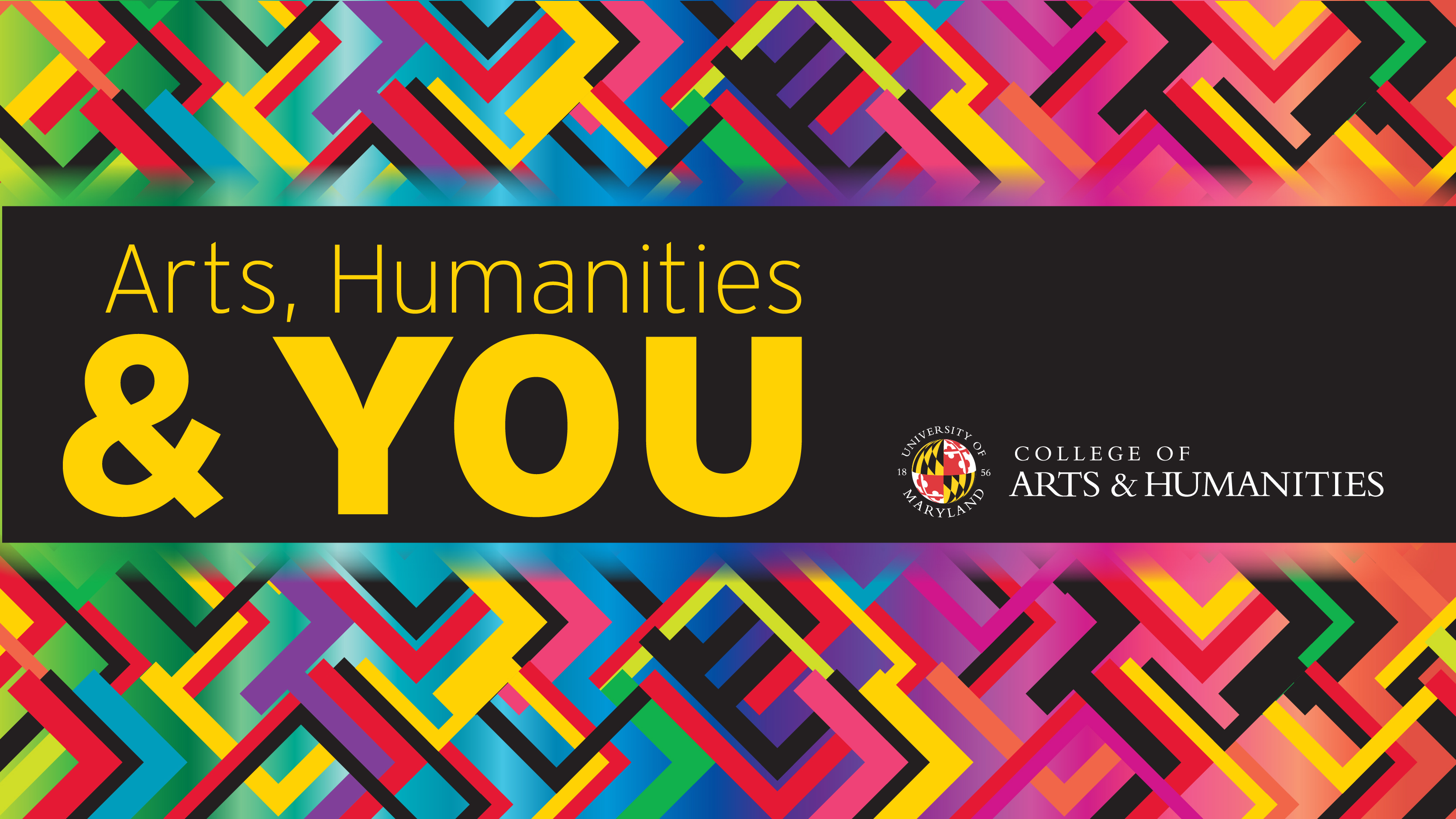 Arts, Humanities & You with the College of Arts & Humanities logo on a colorful background.